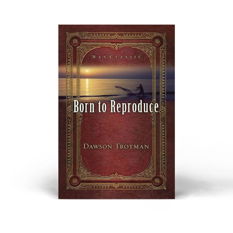 Born to Reproduce - Dawson Trotman