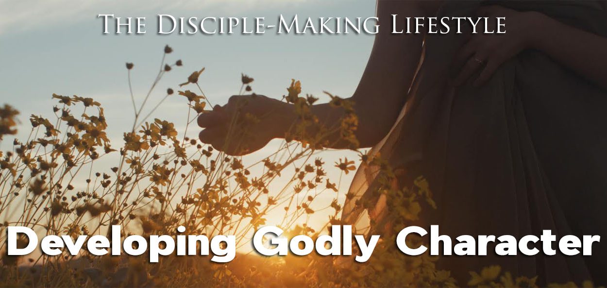 IEA FBNotes developing godly character • Becoming a Disciple-Maker