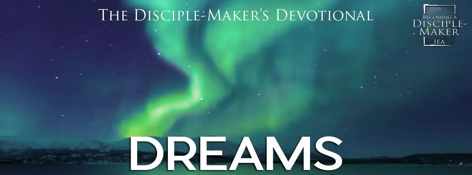 IEA FBNotes Devo 11 Dreams • Becoming a Disciple-Maker