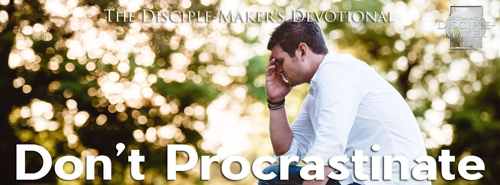 IEA FBNotes Devo 12 Procrastinate • Becoming a Disciple-Maker