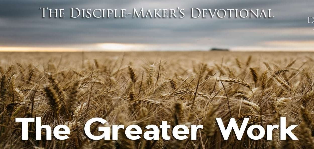 IEA FBNotes Devo 15 greater work • Becoming a Disciple-Maker