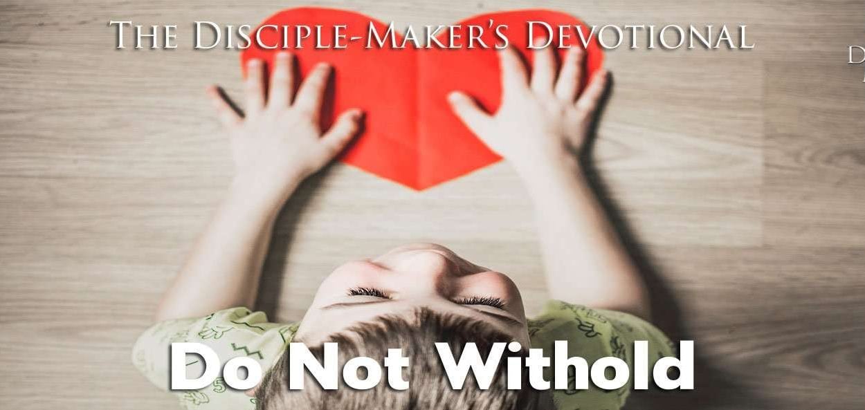 IEA FBNotes Devo 17 donot withhold • Becoming a Disciple-Maker