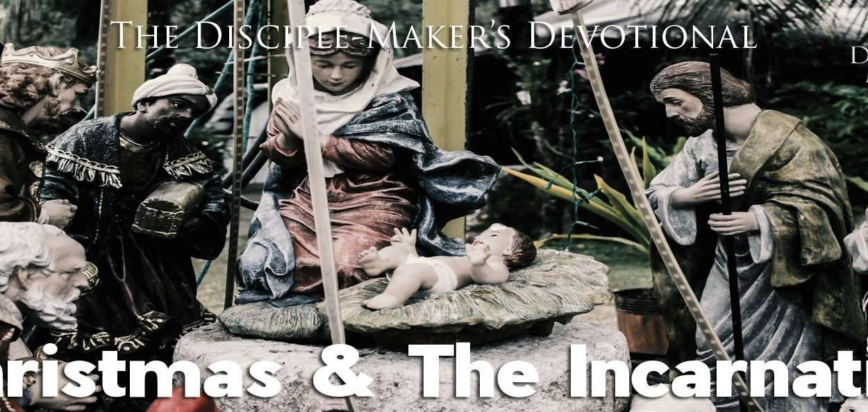 IEA FBNotes Devo 19 Christmas Incarnation • Becoming a Disciple-Maker