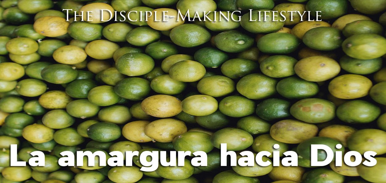 devocionales la amargura hacia Dios • Becoming a Disciple-Maker