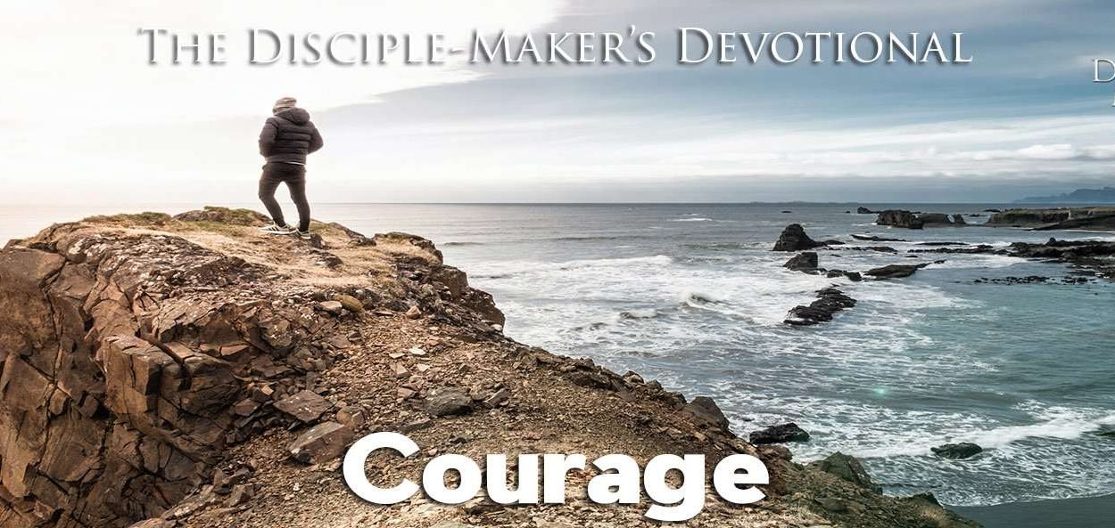 IEA Devo 2020 courage • Becoming a Disciple-Maker