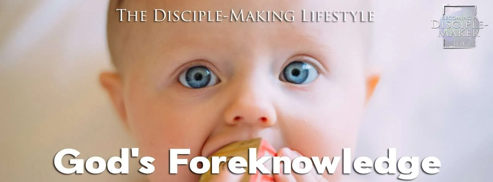 IEA Devo 2020 foreknowledge • Becoming a Disciple-Maker