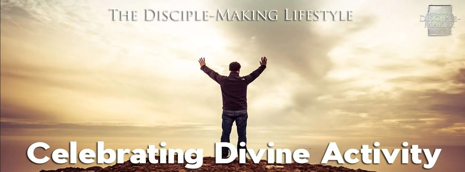IEA Devo 2021 CelebratingDivineActivity2 • Becoming a Disciple-Maker