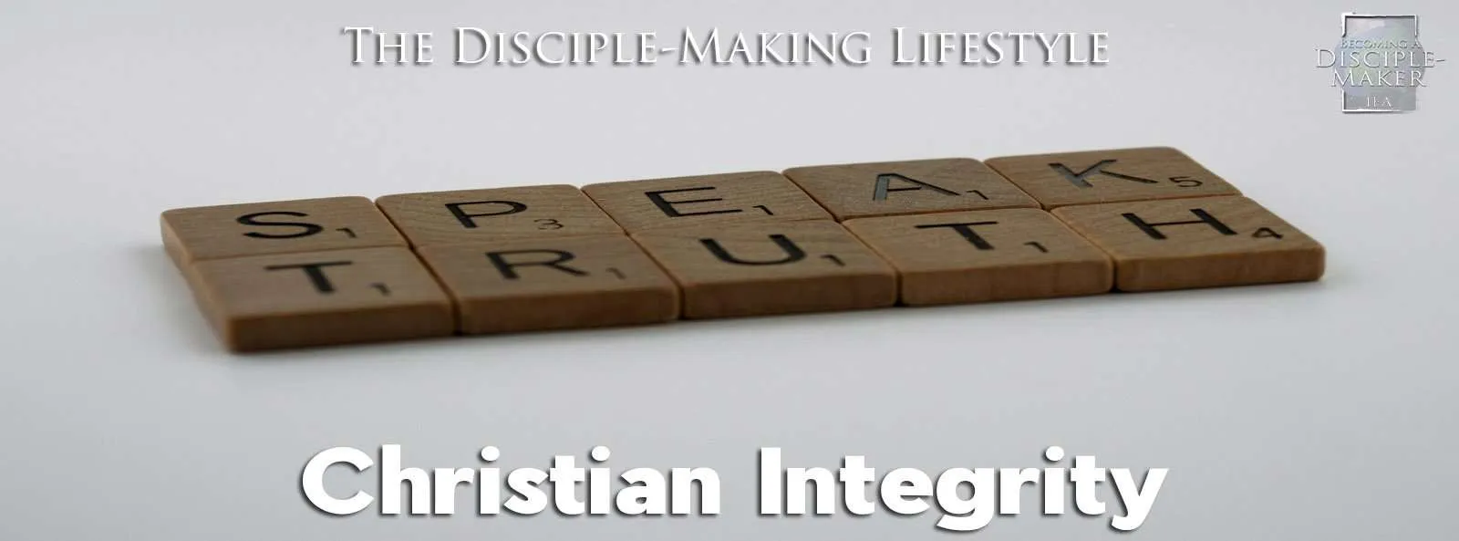 IEA Devo 2021 ChristianIntegrity • Becoming a Disciple-Maker
