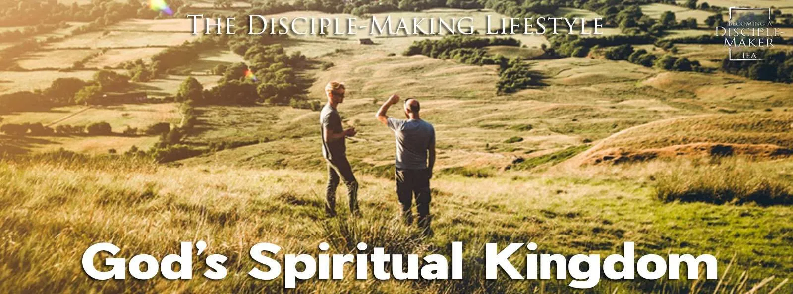 IEA Devo 2021 GodsSpiritualKingdom • Becoming a Disciple-Maker
