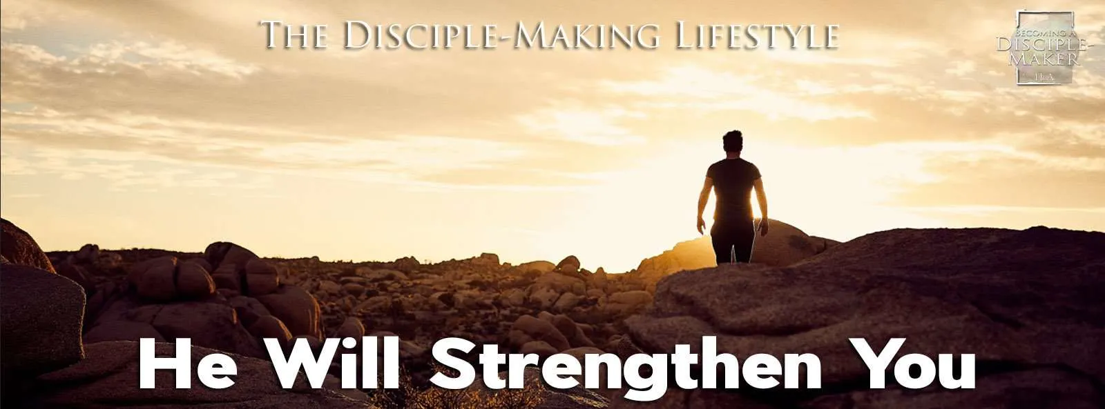 IEA Devo 2021 HeWillStrengthenYou • Becoming a Disciple-Maker