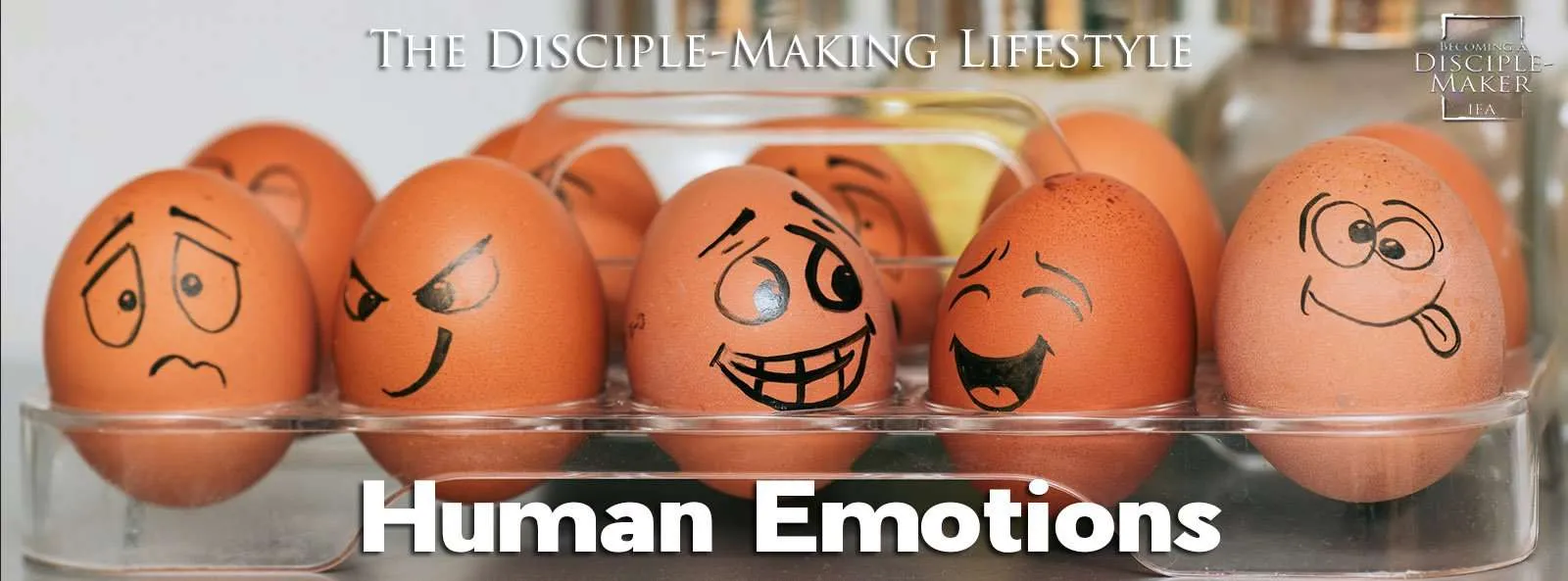 IEA Devo 2021 HumanEmotions • Becoming a Disciple-Maker