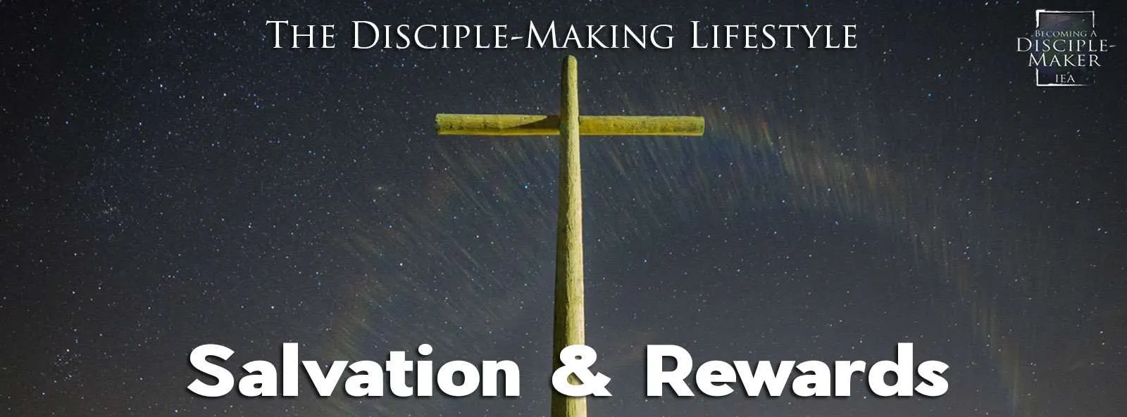 IEA Devo 2021 SalvationandRewards &bull; Becoming a Disciple-Maker