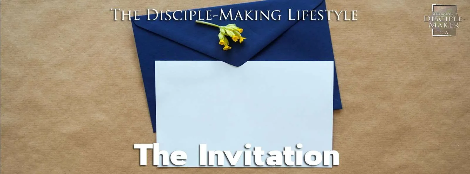 IEA Devo 2021 TheInvitation &bull; Becoming a Disciple-Maker
