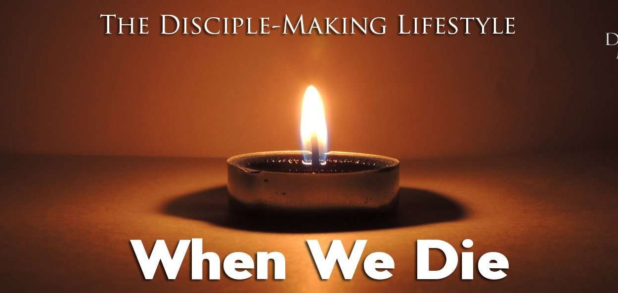 IEA Devo 2021 WhenWeDie • Becoming a Disciple-Maker