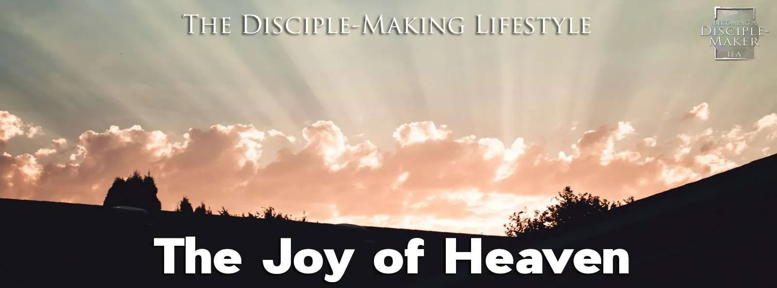 IEA Devo 2021 joyofheaven &bull; Becoming a Disciple-Maker