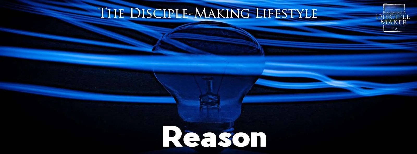 IEA Devo 2021 reason • Becoming a Disciple-Maker