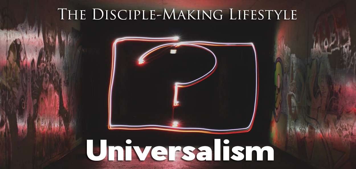 IEA Devo 2021 universalism • Becoming a Disciple-Maker