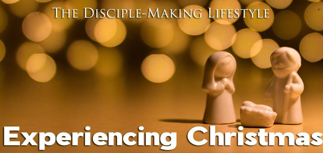 IEA Devo 2021 ExperiencingChristmas &bull; Becoming a Disciple-Maker