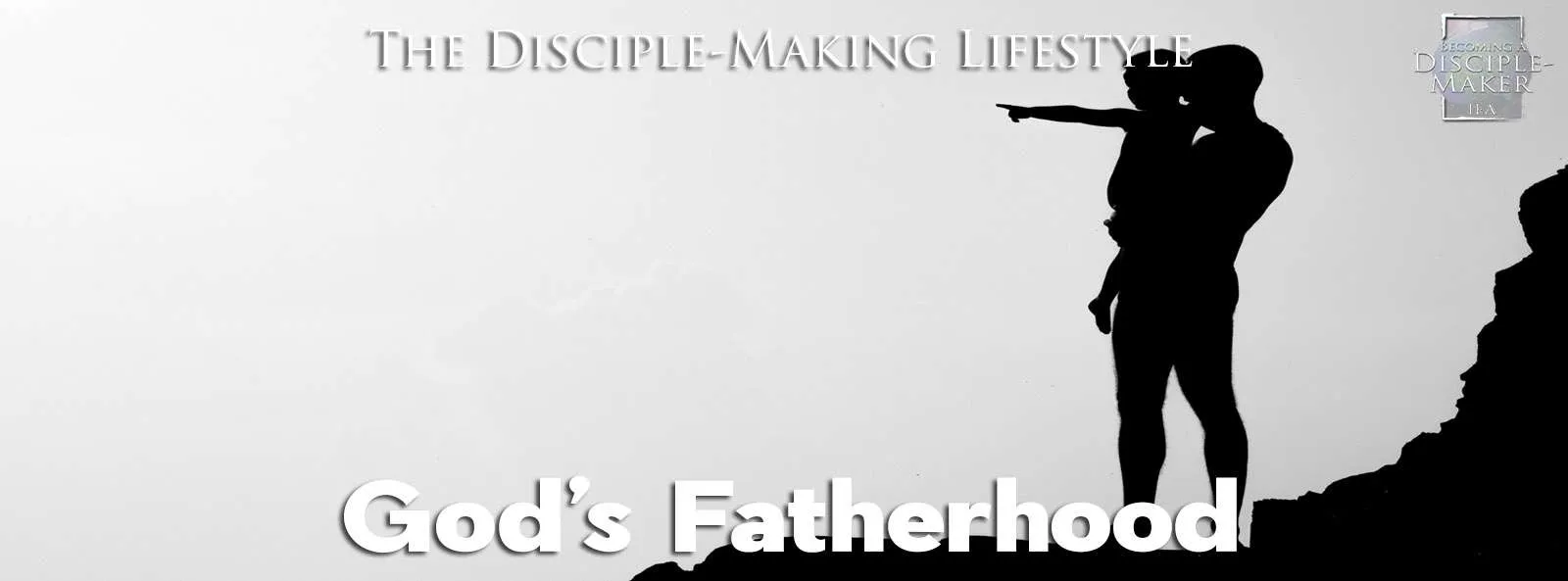 IEA Devo 2021 godsfatherhood • Becoming a Disciple-Maker