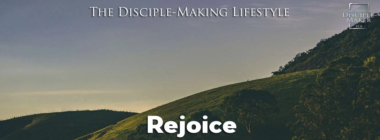 IEA Devo 2021 rejoice • Becoming a Disciple-Maker
