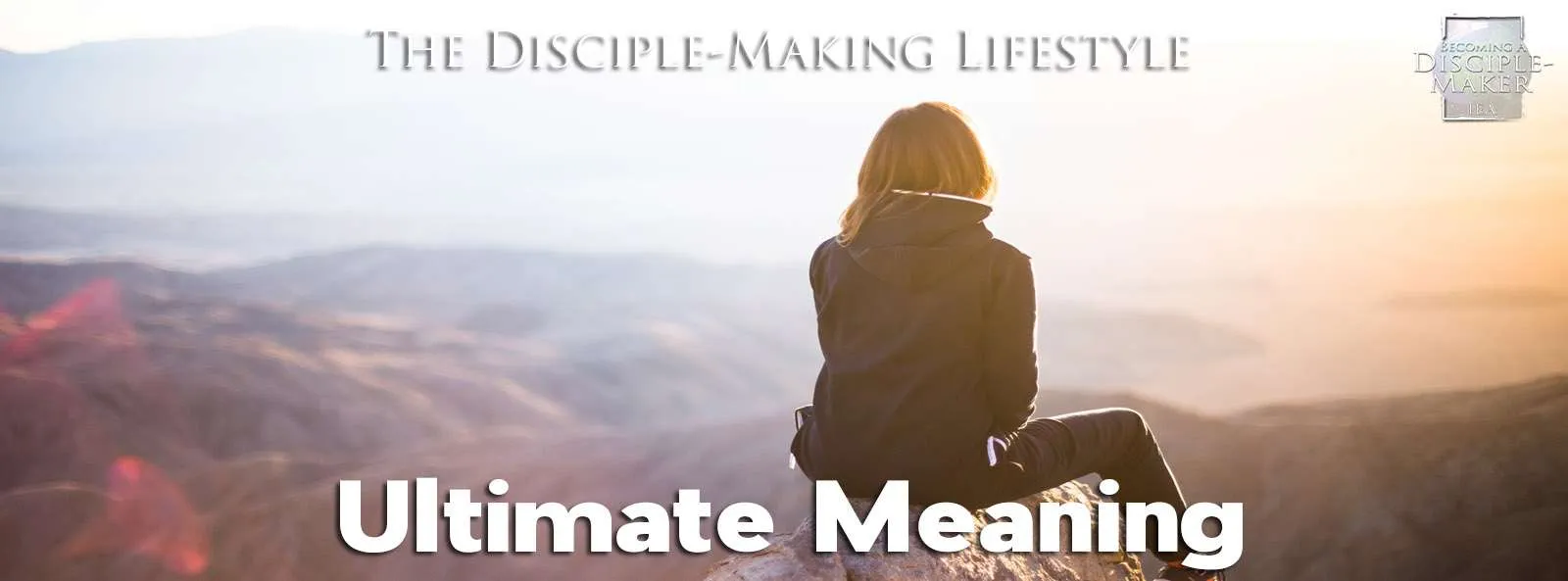 IEA Devo 2021 ultimatemeaning • Becoming a Disciple-Maker