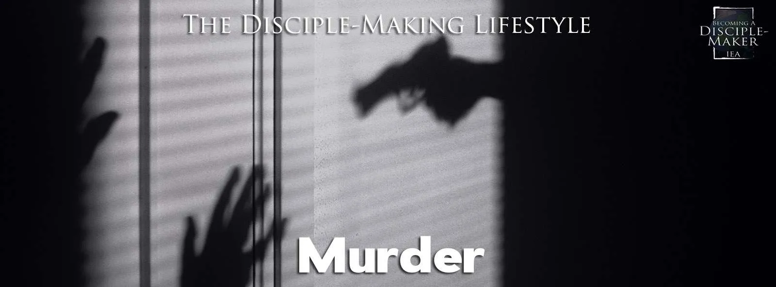 IEA Devo 2022 Murder • Becoming a Disciple-Maker