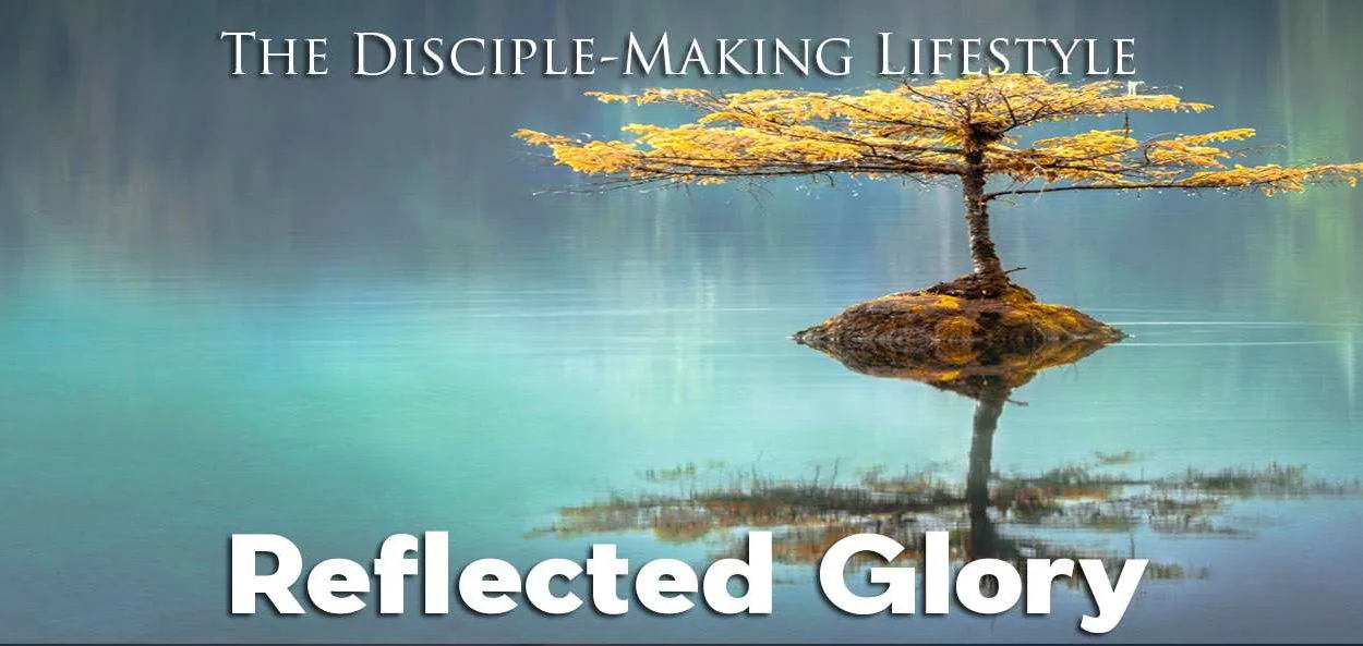 IEA Devo 2022 reflected glory &bull; Becoming a Disciple-Maker