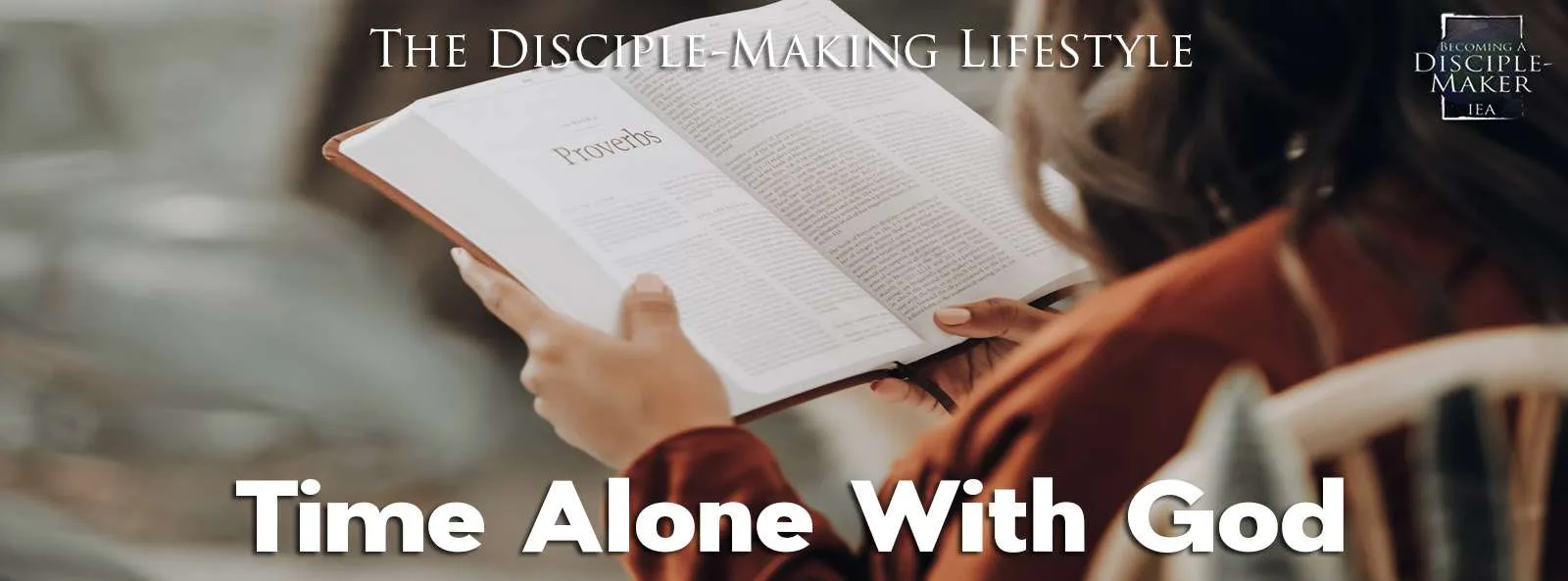 IEA Devo 2022 time alone with God • Becoming a Disciple-Maker