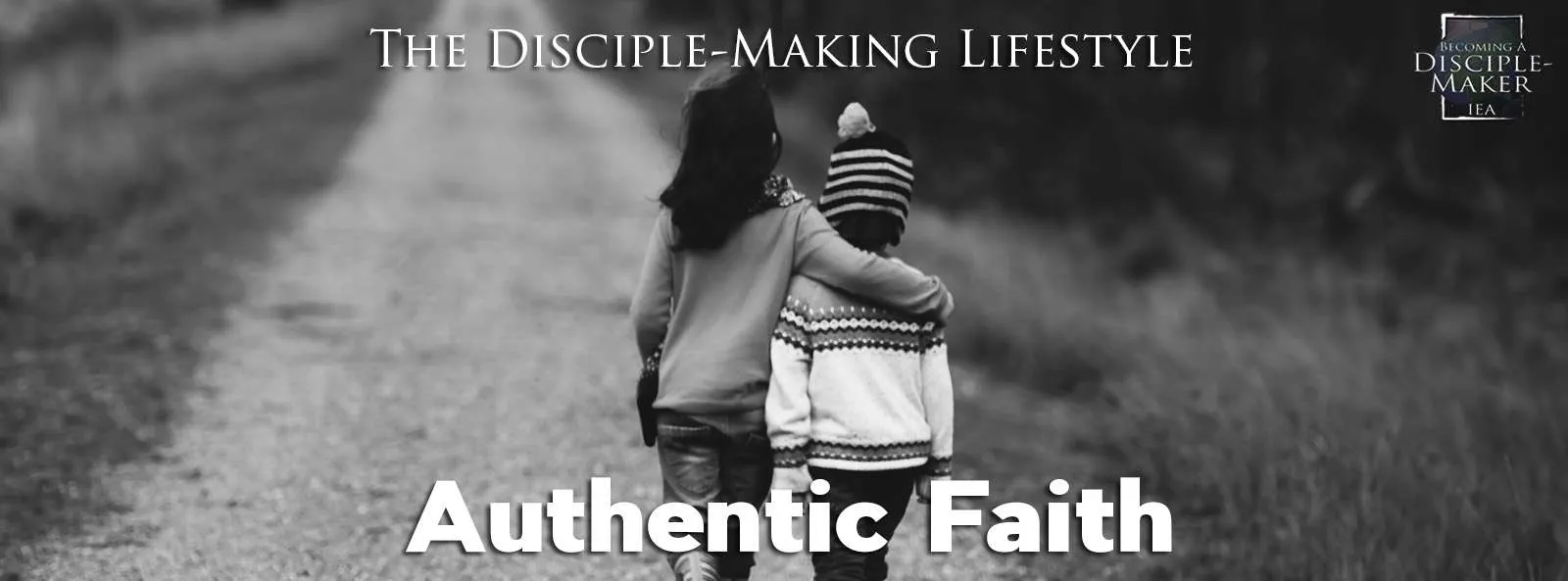 IEA Devo 2022 authentic faith • Becoming a Disciple-Maker