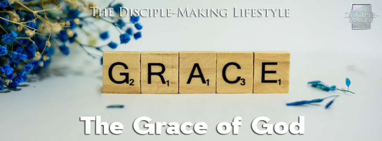 IEA Devo 2022 grace of God • Becoming a Disciple-Maker