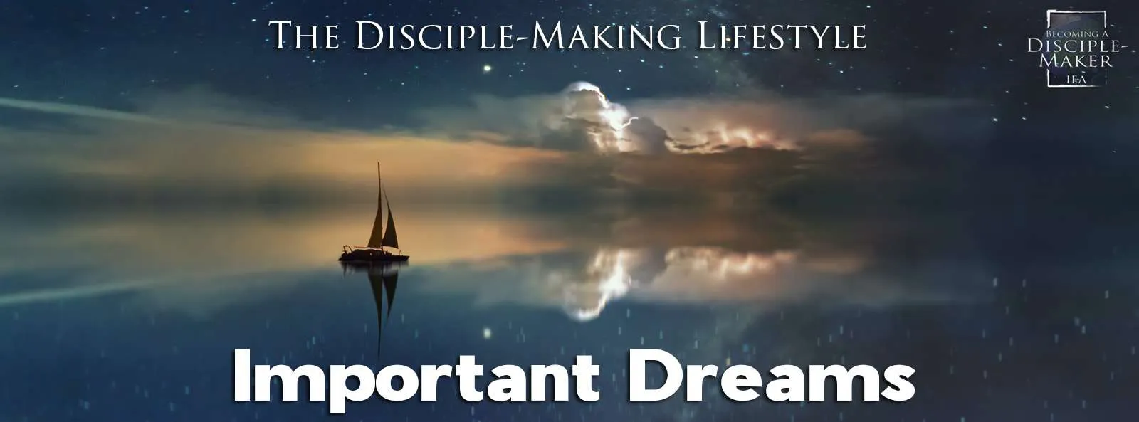 IEA Devo 2022 important dreams • Becoming a Disciple-Maker