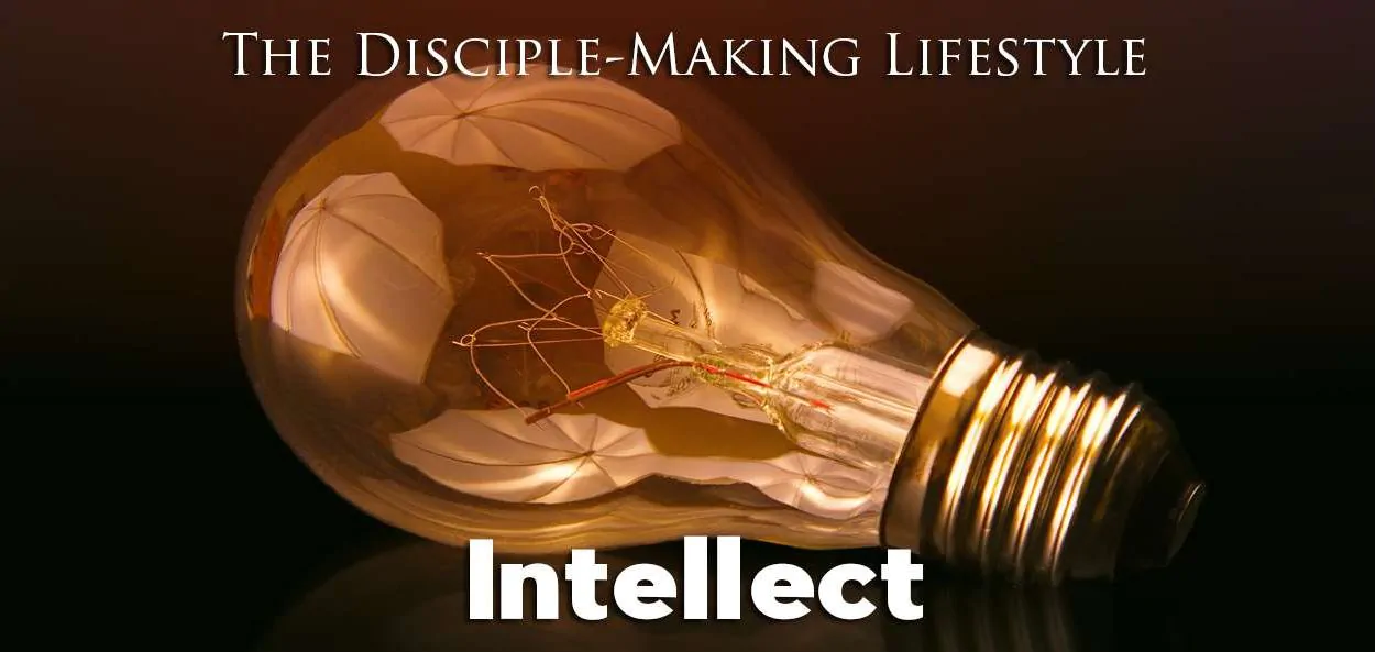 IEA Devo 2022 intellect • Becoming a Disciple-Maker