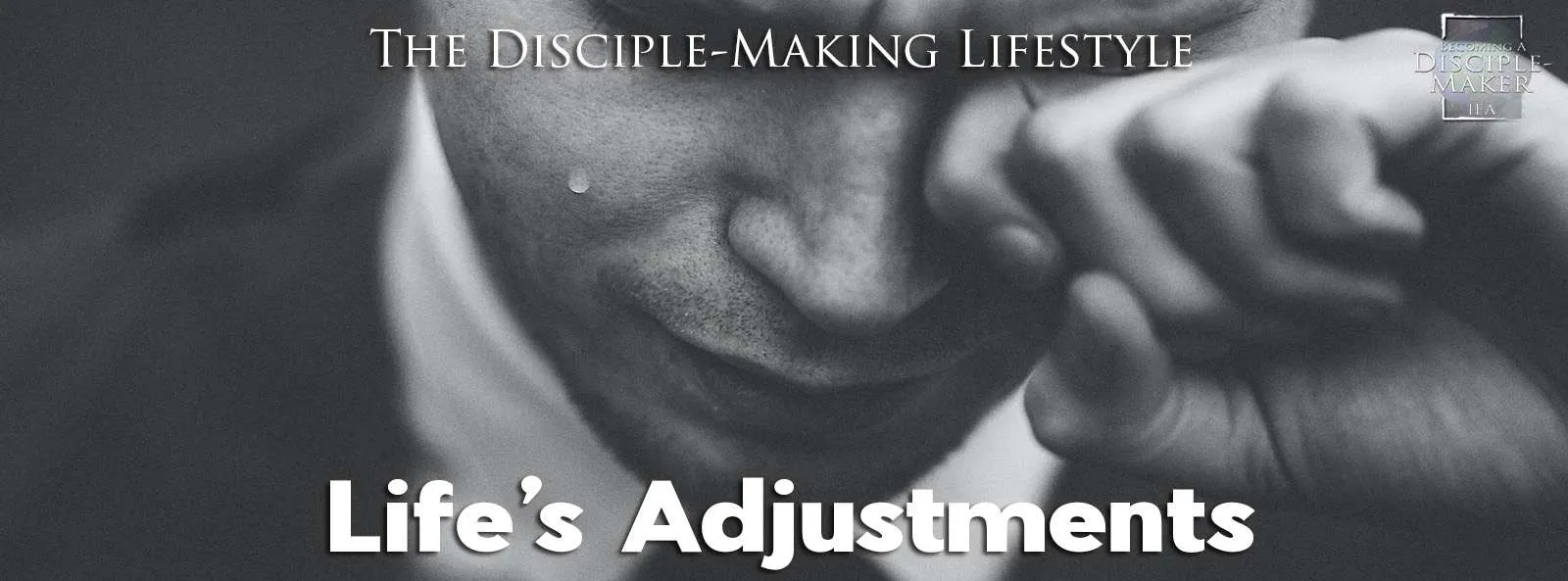 IEA Devo 2022 lifes adjustments • Becoming a Disciple-Maker