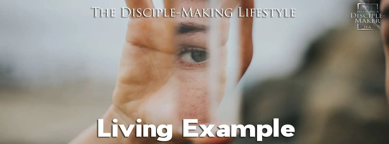 IEA Devo 2022 living • Becoming a Disciple-Maker
