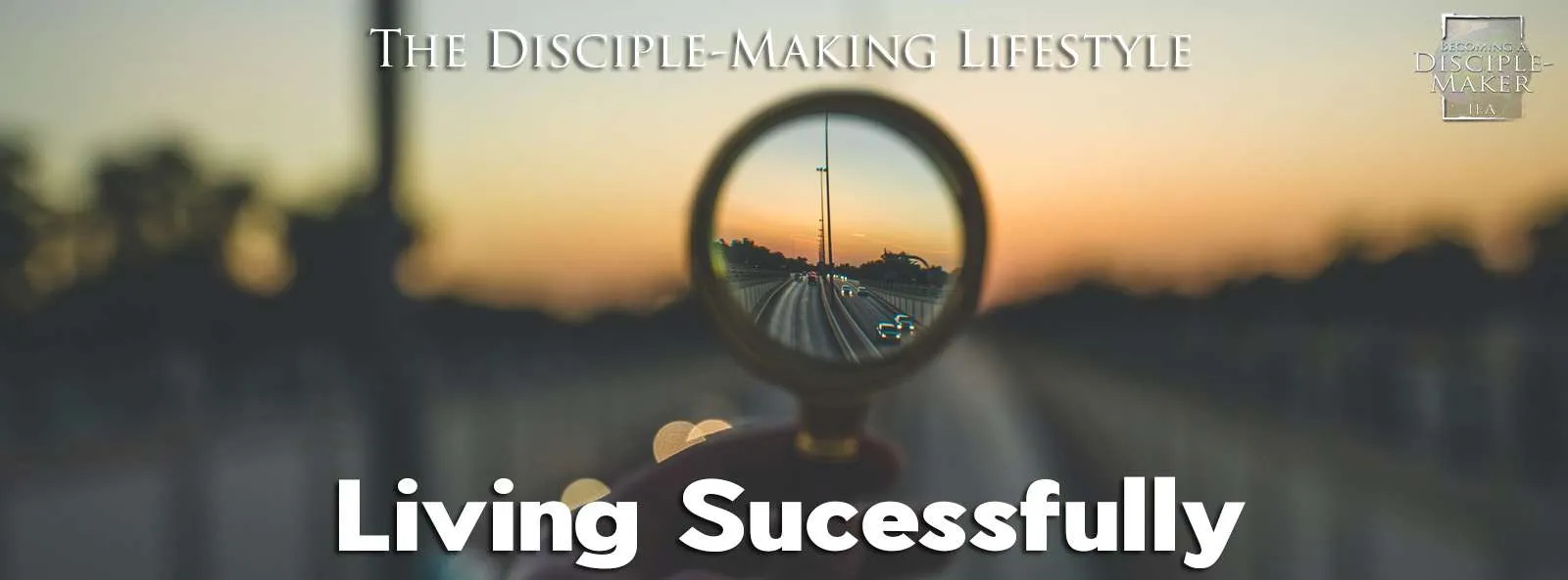 IEA Devo 2022 living successfully • Becoming a Disciple-Maker