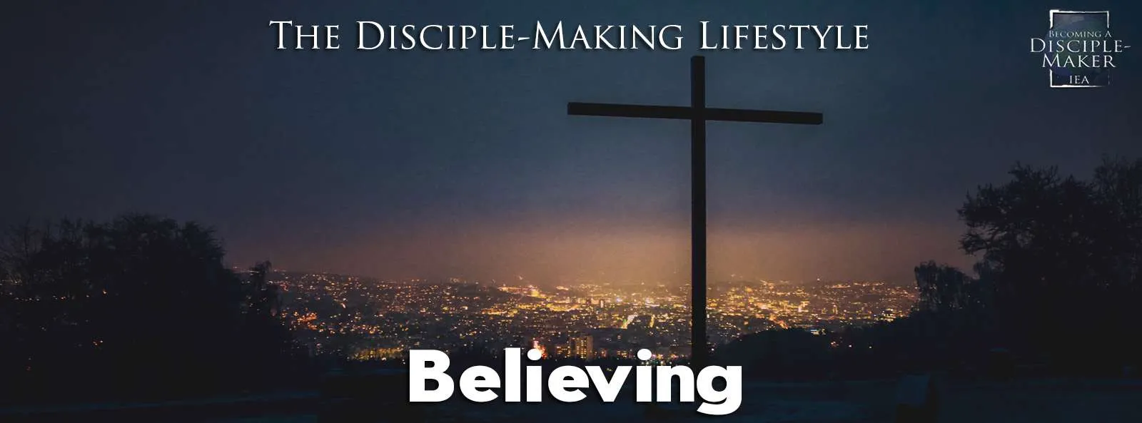 IEA Devo 2023 believing • Becoming a Disciple-Maker