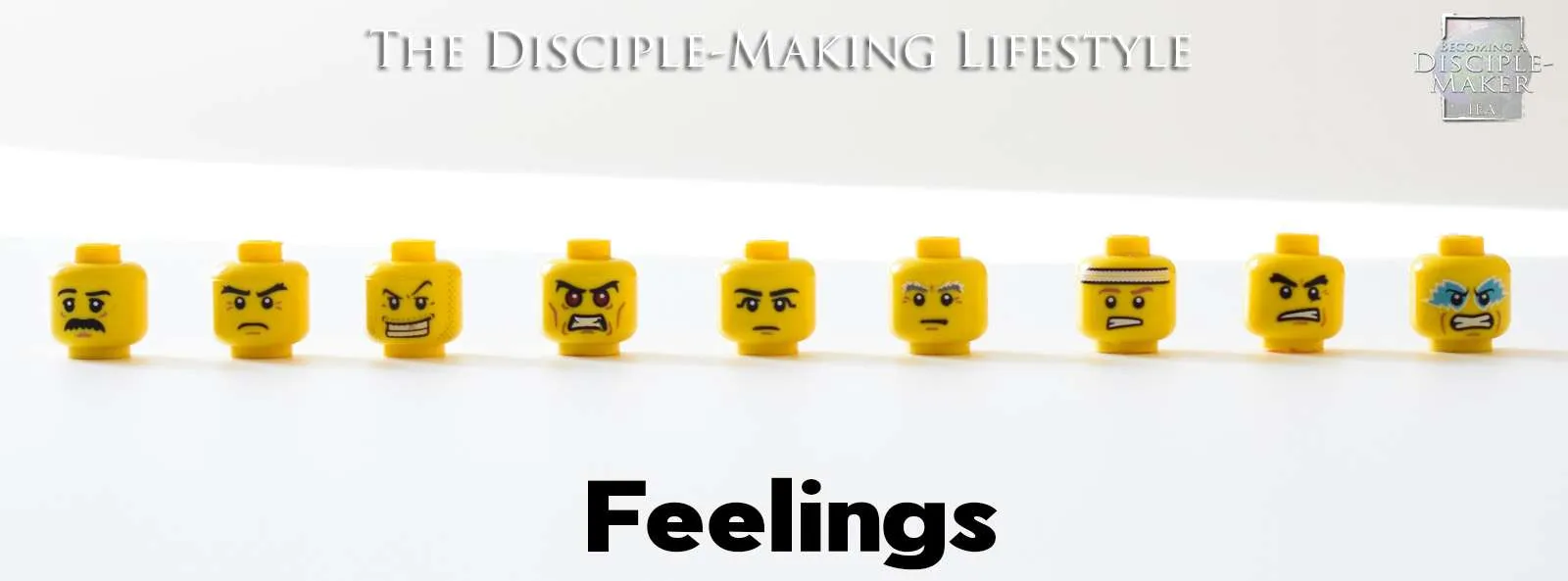 IEA Devo 2023 feelings • Becoming a Disciple-Maker