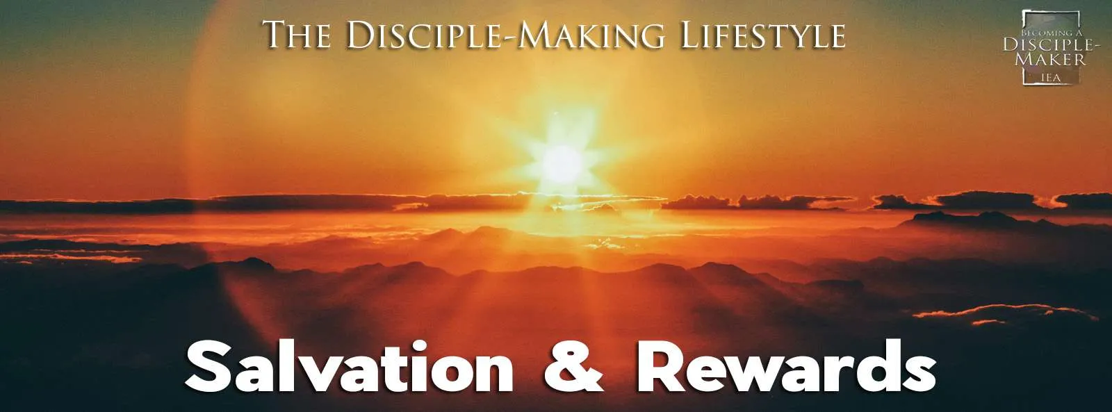 IEA Devo 2023 salvation and rewards • Becoming a Disciple-Maker