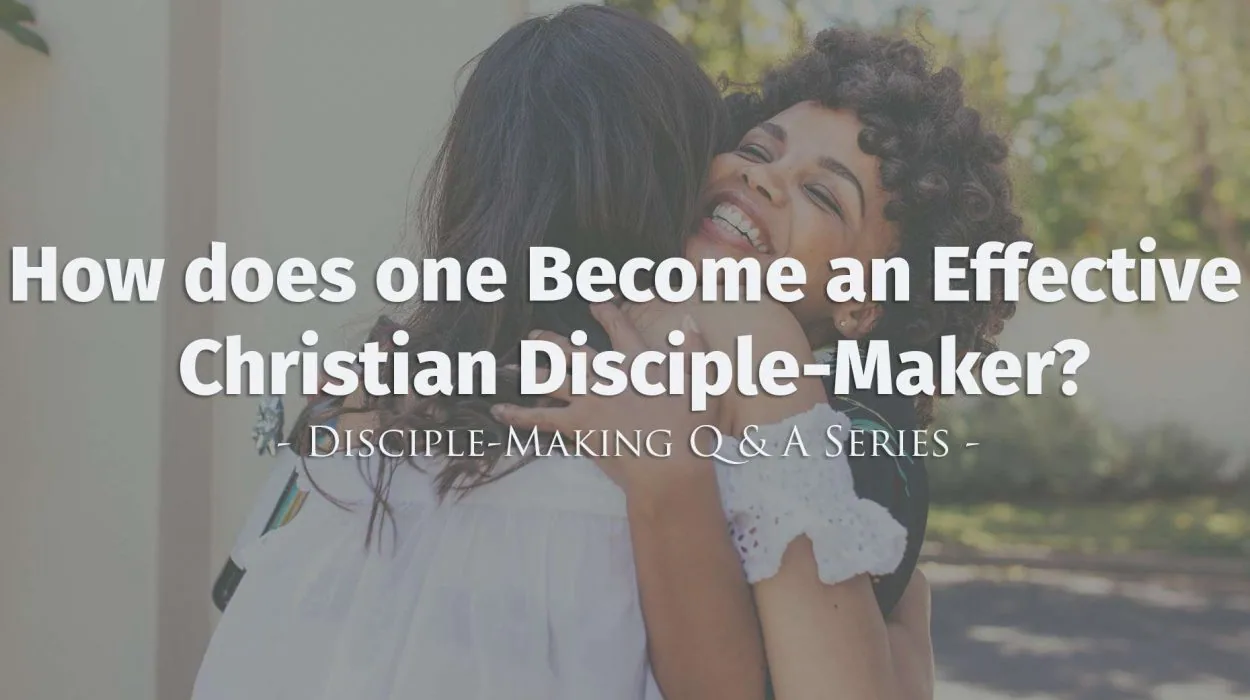 disciple makingQandA effectivedisciplemaker &bull; Becoming a Disciple-Maker
