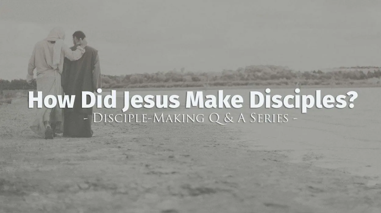disciple makingQandA howdidJesusmakedisciples &bull; Becoming a Disciple-Maker