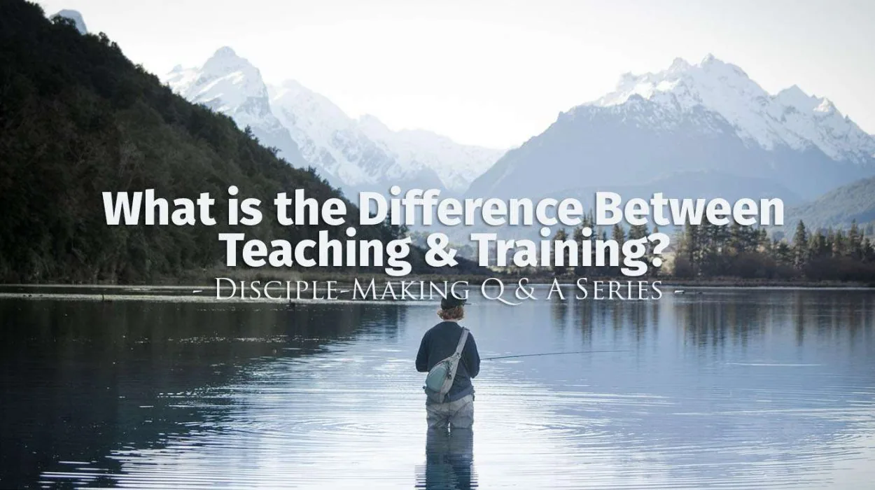 disciple makingQandA difference between teaching and training &bull; Becoming a Disciple-Maker