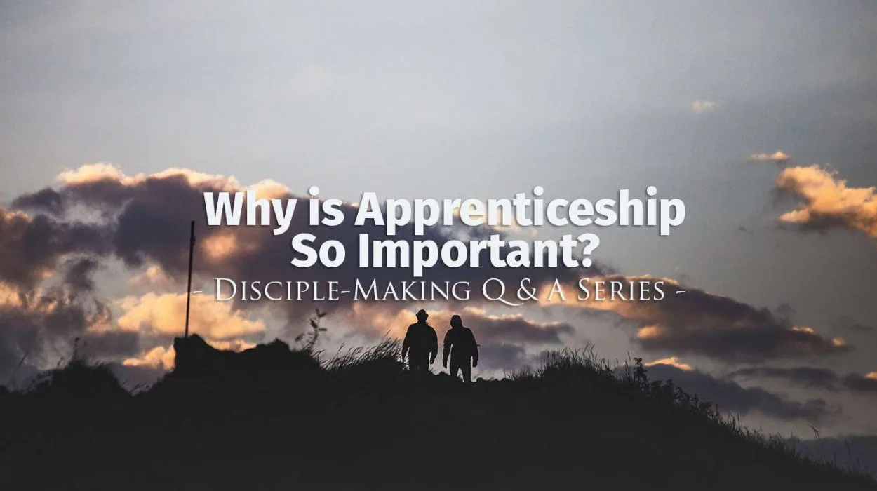 disciple makingQandAseries why apprenticeship &bull; Becoming a Disciple-Maker