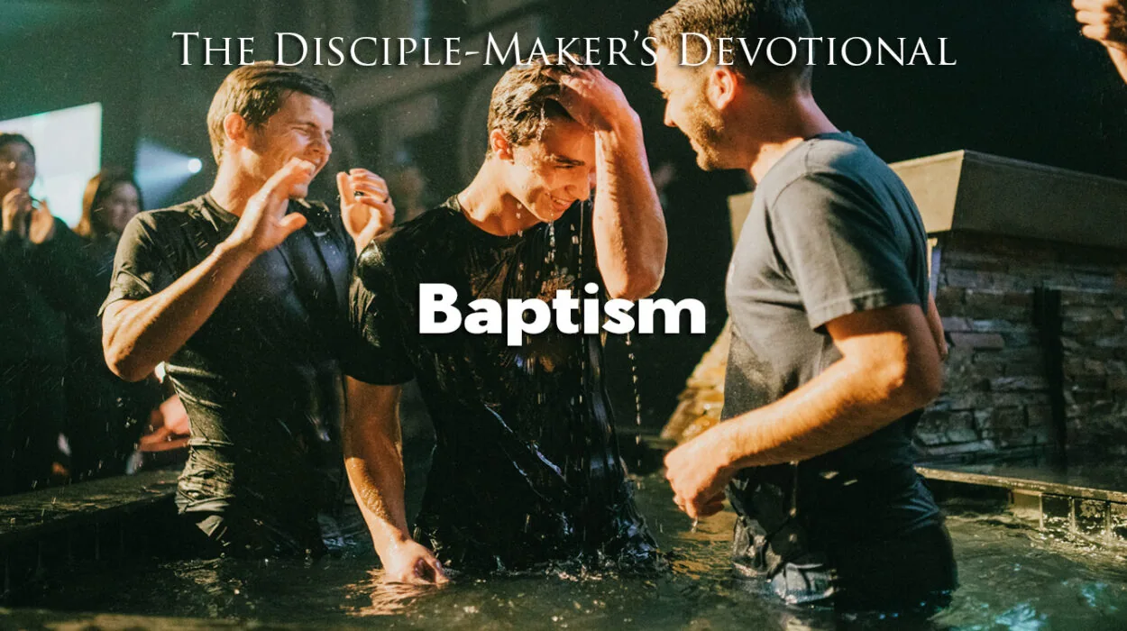 2025 disciplemakers devotional baptism • Becoming a Disciple-Maker