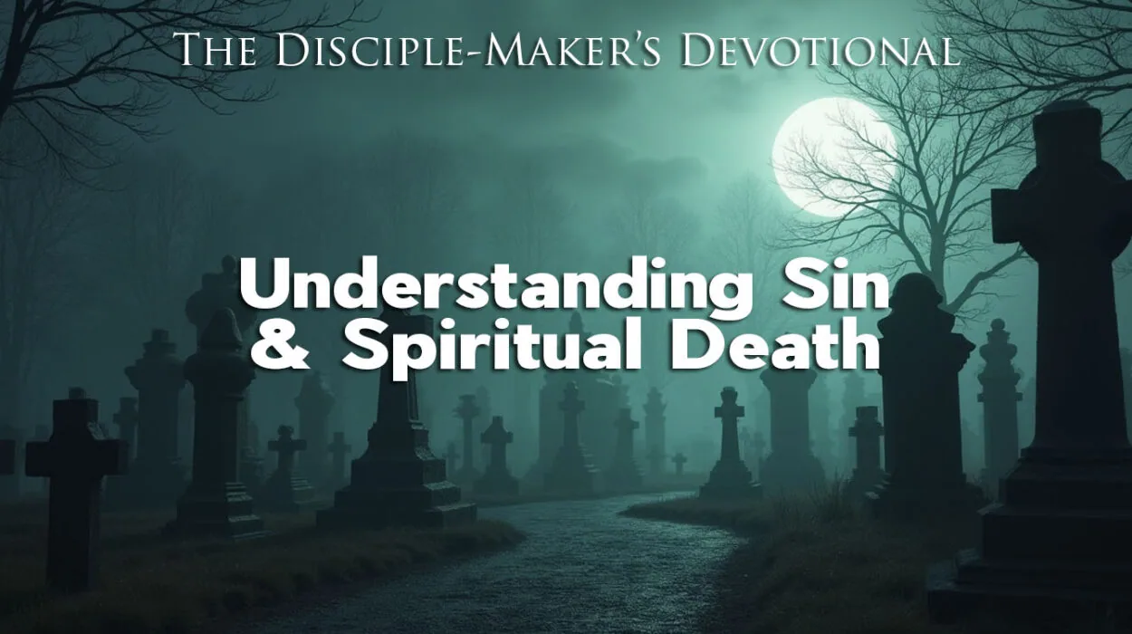 Understanding Sin and Spiritual Death - The Disciple-Maker's Devotional • Becoming a Disciple-Maker disciplemakers devotional sin spiritual death • Becoming a Disciple-Maker